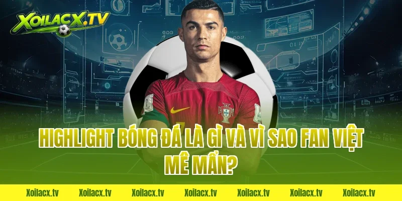 Highlight bóng đá là gì và vì sao fan Việt mê mẩn?