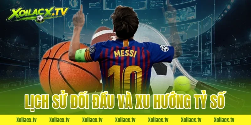 Lịch sử đối đầu và xu hướng tỷ số