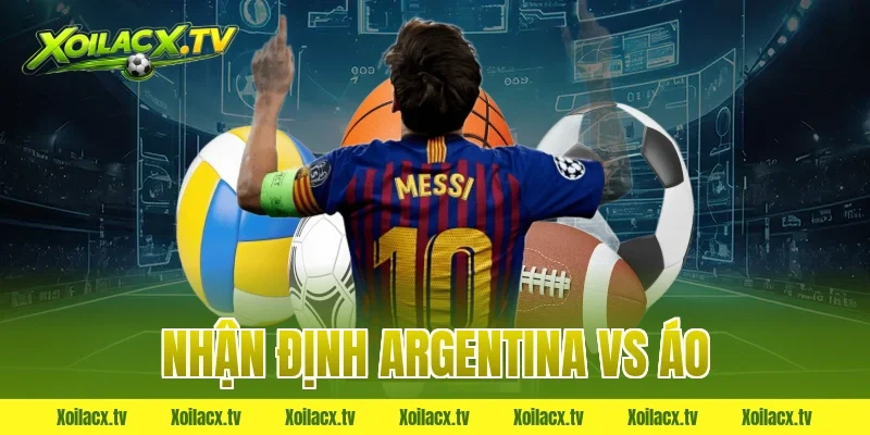 nhận định argentina vs áo