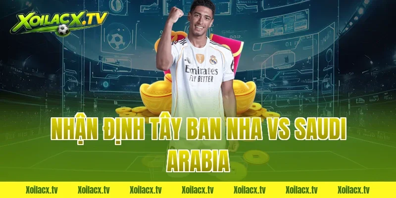 nhận định tây ban nha vs saudi arabia