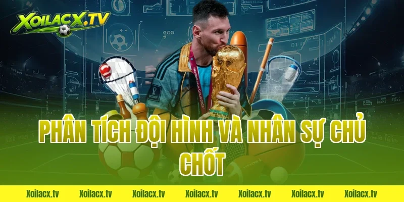 Phân tích đội hình và nhân sự chủ chốt