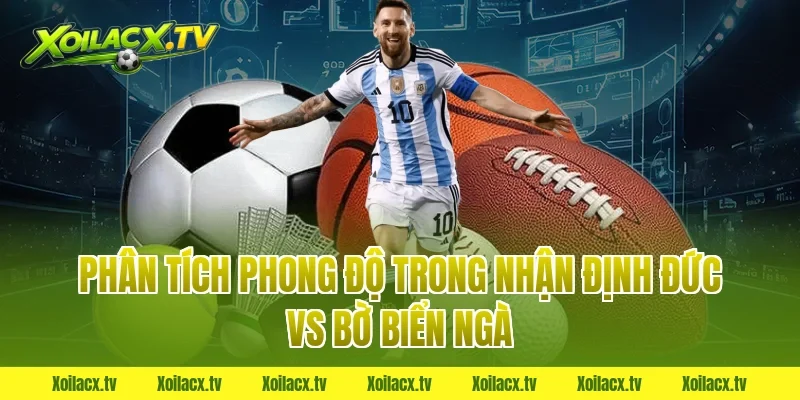 Phân tích phong độ trong nhận định đức vs bờ biển ngà
