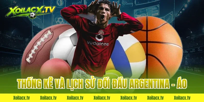 Thống kê và lịch sử đối đầu Argentina – Áo